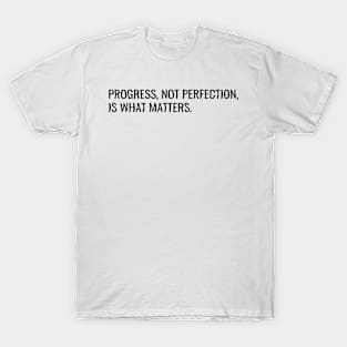 Progress, not perfection, is what matters. T-Shirt